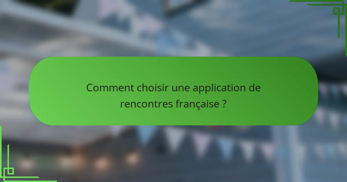Comment choisir une application de rencontres française ?