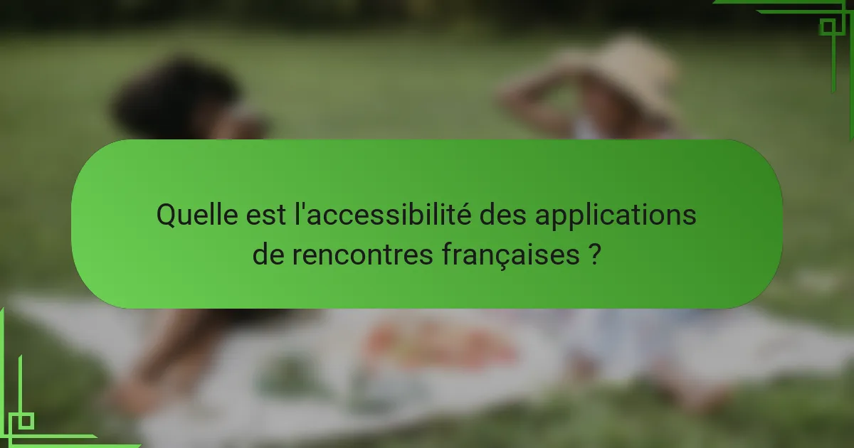 Quelle est l'accessibilité des applications de rencontres françaises ?