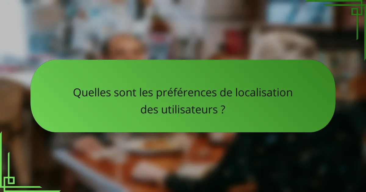 Quelles sont les préférences de localisation des utilisateurs ?