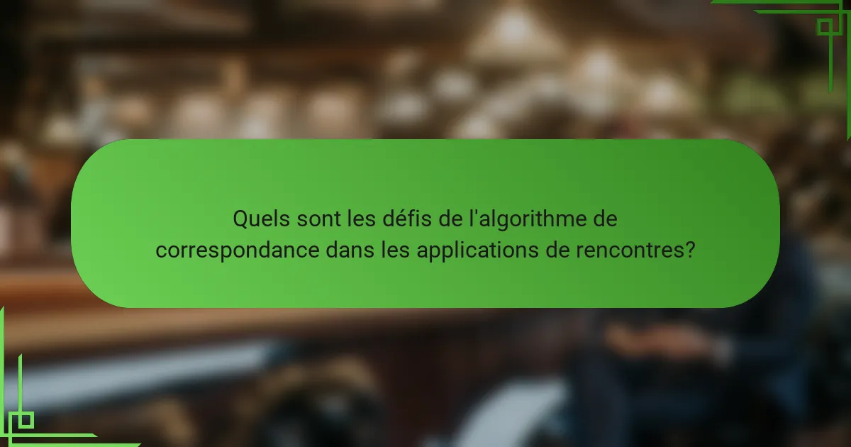 Quels sont les défis de l'algorithme de correspondance dans les applications de rencontres?