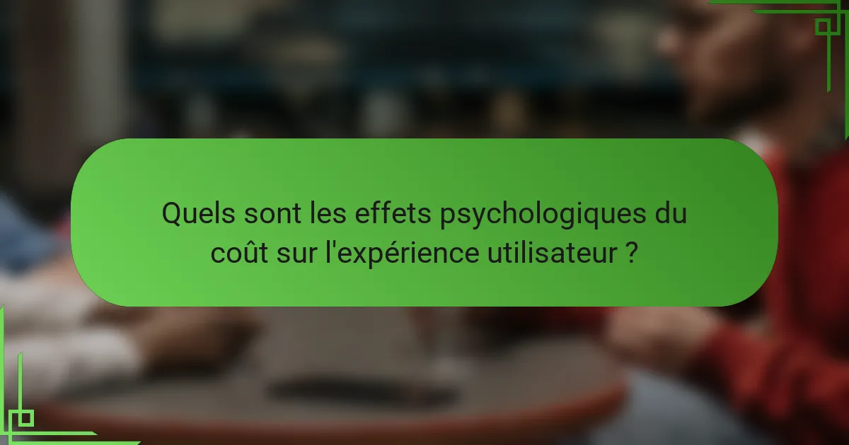 Quels sont les effets psychologiques du coût sur l'expérience utilisateur ?