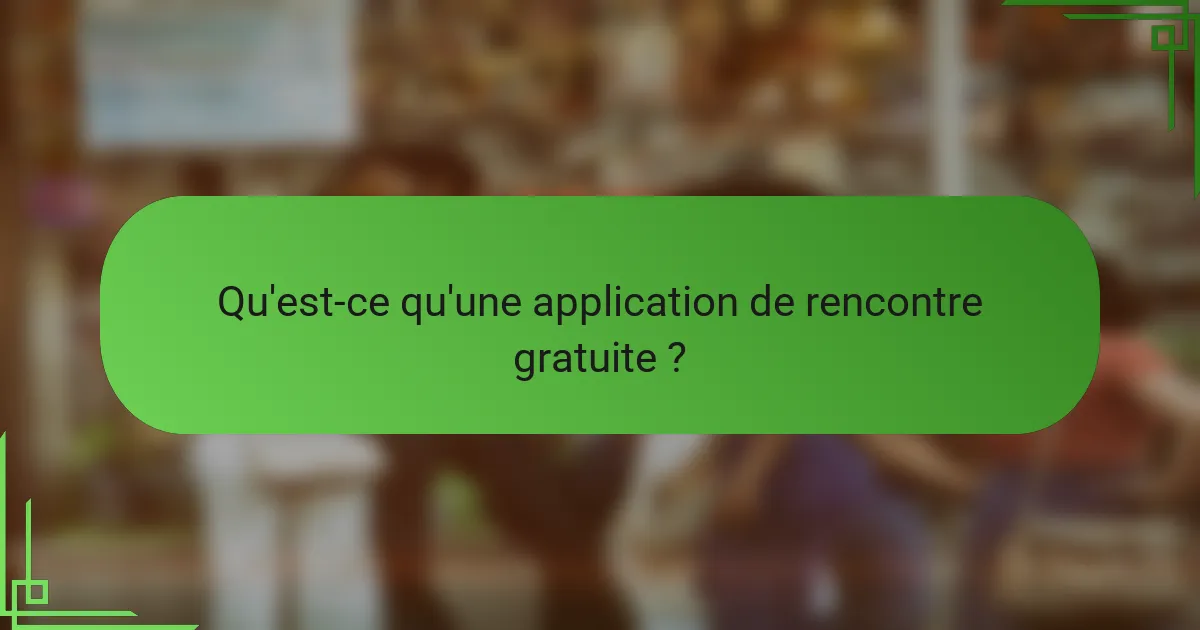 Qu'est-ce qu'une application de rencontre gratuite ?