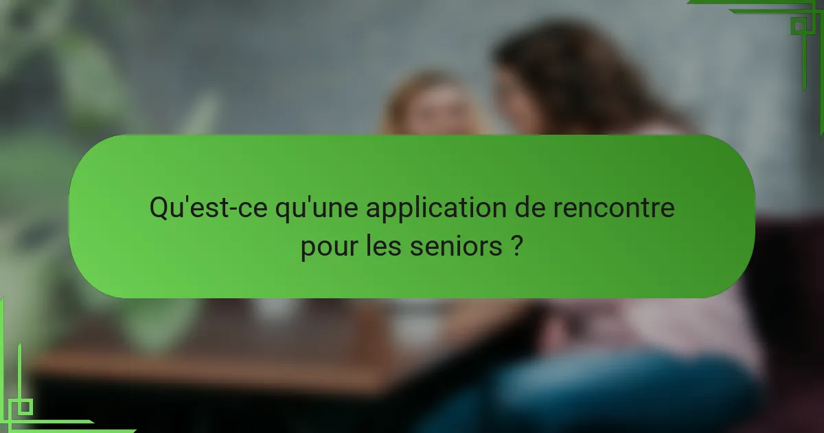 Qu'est-ce qu'une application de rencontre pour les seniors ?